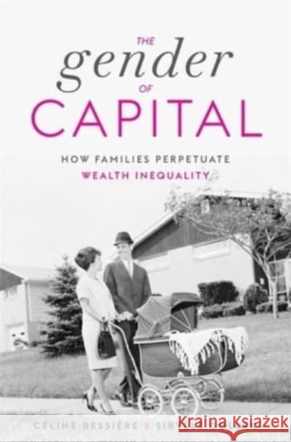 The Gender of Capital: How Families Perpetuate Wealth Inequality Bessière, Céline 9780674271791 Harvard University Press - książka