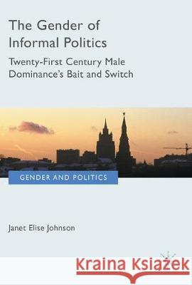 The Gender of Informal Politics: Russia, Iceland and Twenty-First Century Male Dominance Johnson, Janet Elise 9783319602783 Palgrave MacMillan - książka