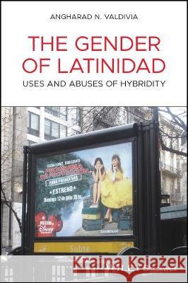 The Gender of Latinidad: Uses and Abuses of Hybridity Valdivia, Angharad N. 9781405163385 Blackwell Publishers - książka