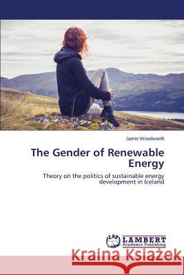 The Gender of Renewable Energy Woodworth Jamie 9783659716812 LAP Lambert Academic Publishing - książka