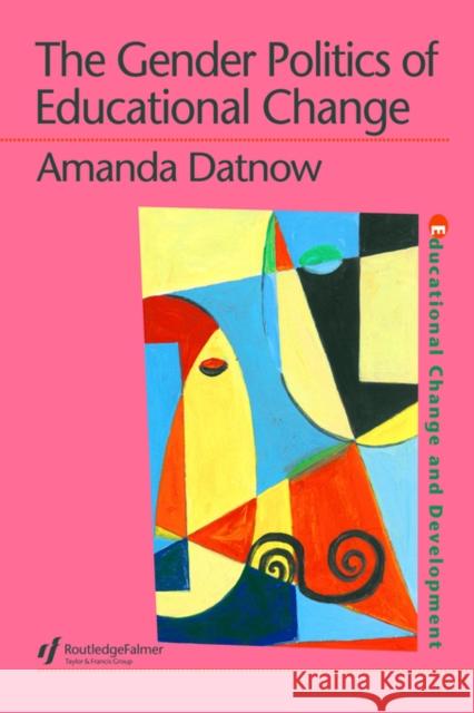 The Gender Politics Of Educational Change Amanda Datnow 9780750706292 Falmer Press - książka