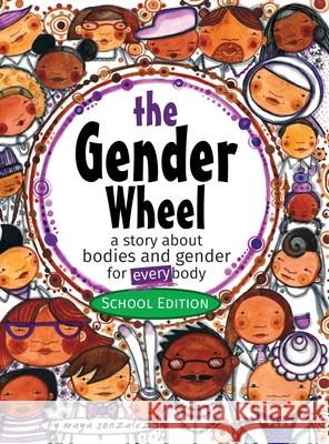 The Gender Wheel - School Edition: a story about bodies and gender for every body Maya Christina Gonzalez 9781945289118 Reflection Press - książka