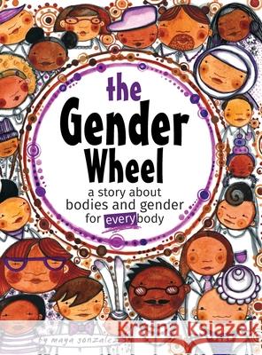 The Gender Wheel: a story about bodies and gender for every body Gonzalez, Maya Christina 9781945289057 Reflection Press - książka