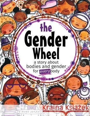 The Gender Wheel: a story about bodies and gender for every body Gonzalez, Maya Christina 9781945289125 Reflection Press - książka