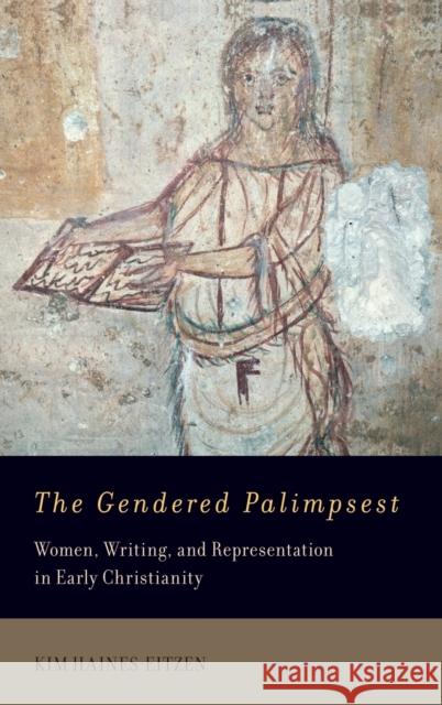 The Gendered Palimpsest: Women, Writing, and Representation in Early Christianity Haines-Eitzen, Kim 9780195171297 OUP USA - książka