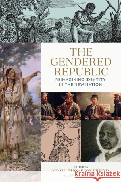 The Gendered Republic: Reimagining Identity in the New Nation Craig Thompson Friend Lorri Glover Jamie Myers 9780813953724 University of Virginia Press - książka