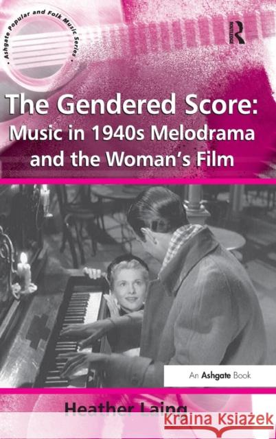 The Gendered Score: Music in 1940s Melodrama and the Woman's Film  9780754651000 Ashgate Publishing Limited - książka