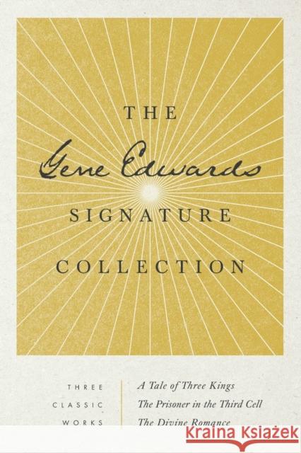 The Gene Edwards Signature Collection: A Tale of Three Kings / The Prisoner in the Third Cell / The Divine Romance Gene Edwards 9781496451033 Tyndale Momentum - książka