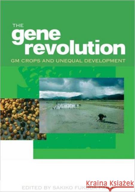 The Gene Revolution: GM Crops and Unequal Development Fukuda-Parr, Sakiko 9781844074105 Earthscan Publications - książka