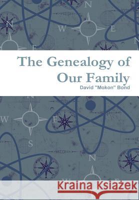 The Genealogy of Our Family David Mokon Bond 9781312362468 Lulu.com - książka