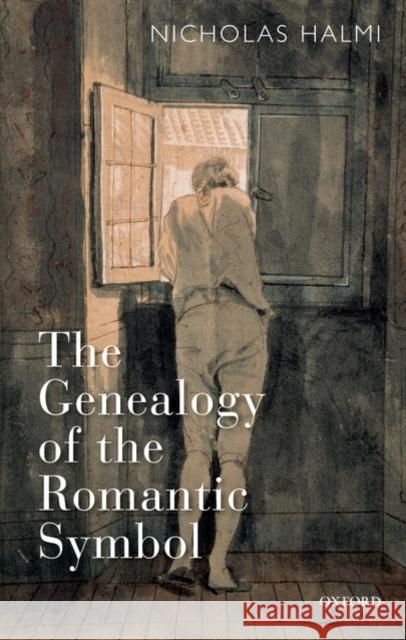The Genealogy of the Romantic Symbol Nicholas Halmi 9780199212415 Oxford University Press, USA - książka