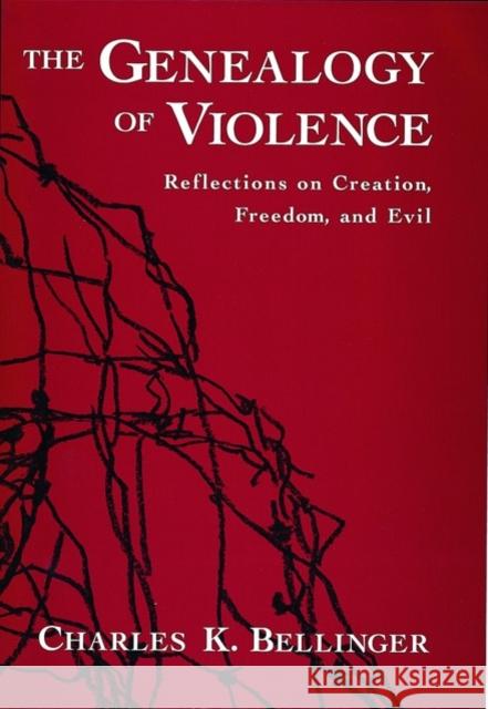 The Genealogy of Violence: Reflections on Creation, Freedom, and Evil Bellinger, Charles K. 9780195134988 Oxford University Press - książka