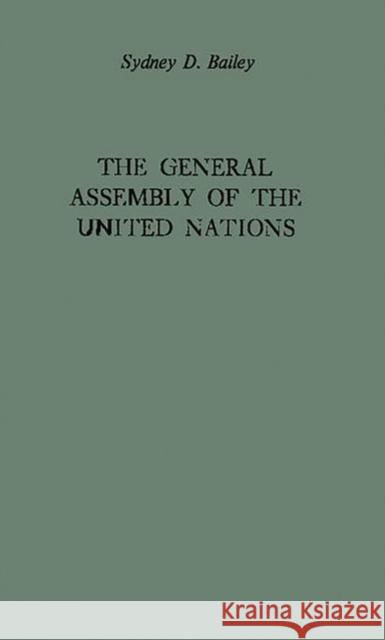 The General Assembly of the United Nations: A Study of Procedure and Practice Bailey, Sydney Dawson 9780313203367 Greenwood Press - książka