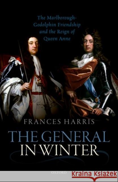 The General in Winter: The Marlborough-Godolphin Friendship and the Reign of Anne Frances Harris 9780198802440 Oxford University Press, USA - książka