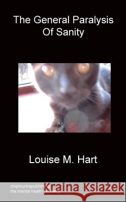 The General Paralysis Of Sanity Louise M Hart 9781849919555 Chipmunkapublishing - książka