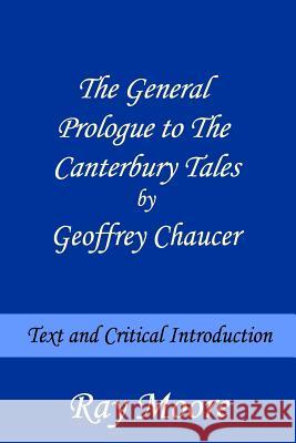 The General Prologue to The Canterbury Tales by Geoffrey Chaucer: Text and Critical Introduction Moore M. a., Ray 9781499228069 Createspace - książka