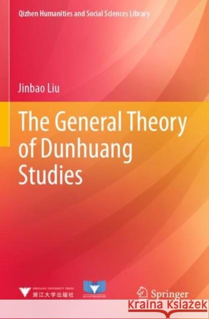 The General Theory of Dunhuang Studies Jinbao Liu Ming Chen Meng Wang 9789811690754 Springer - książka