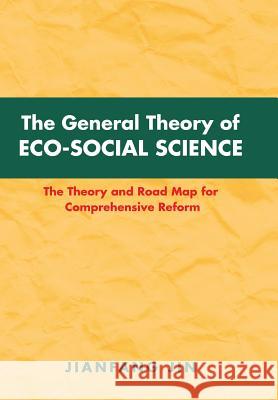 The General Theory of Eco-Social Science: The Theory and Road Map for Comprehensive Reform Jin, Jianfang 9781496948816 Authorhouse - książka