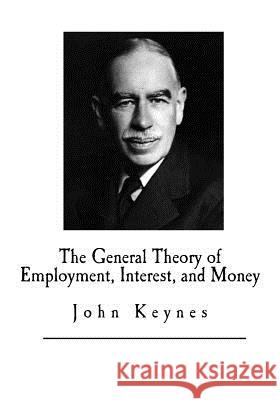 The General Theory of Employment, Interest, and Money John Maynard Keynes 9781546383291 Createspace Independent Publishing Platform - książka