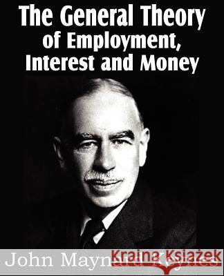 The General Theory of Employment, Interest and Money John Maynard Keynes 9781612033013 Bottom of the Hill Publishing - książka
