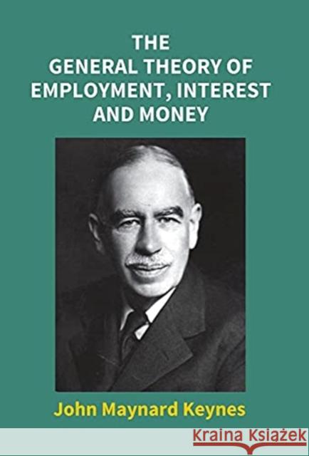 The General Theory Of Employment, Interest And Money John Maynard Keynes 9789351285250 Gyan Books - książka