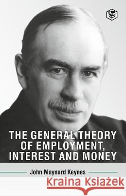 The General Theory Of Employment, Interest And Money John Maynard Keynes   9789394924222 Sanage Publishing House - książka