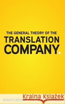 The General Theory of the Translation Company Renato Beninatto Tucker Johnson 9780999289402 Nimdzi - książka