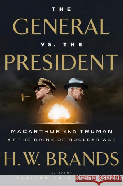The General vs. the President: MacArthur and Truman at the Brink of Nuclear War H. W. Brands 9780385540575 Doubleday Books - książka