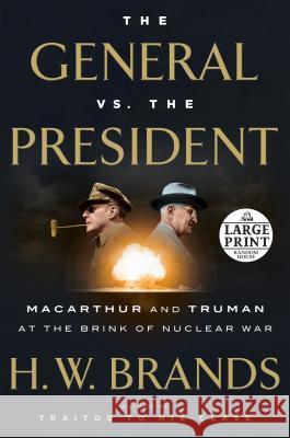 The General vs. the President: MacArthur and Truman at the Brink of Nuclear War H. W. Brands 9781524703424 Random House Large Print Publishing - książka