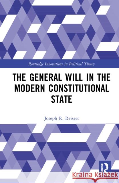 The General Will in the Modern Constitutional State Joseph R. Reisert 9781041052500 Routledge - książka