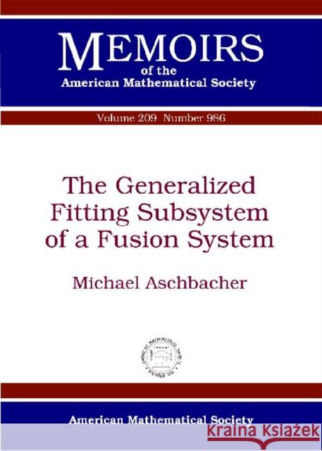 The Generalized Fitting Subsystem of a Fusion System Michael Aschbacher   9780821853030 American Mathematical Society - książka
