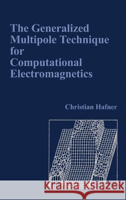 The Generalized Multipole Technique for Computational Electromagnetics Christian Hafner 9780890064290 Artech House Publishers - książka