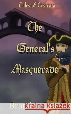 The General's Masquerade: Tales of Costrata Deanna Laver Brandon Draga 9781087247458 Independently Published - książka