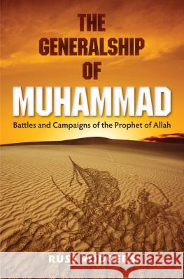 The Generalship of Muhammad: Battles and Campaigns of the Prophet of Allah Russ Rodgers 9780813054599 University Press of Florida - książka