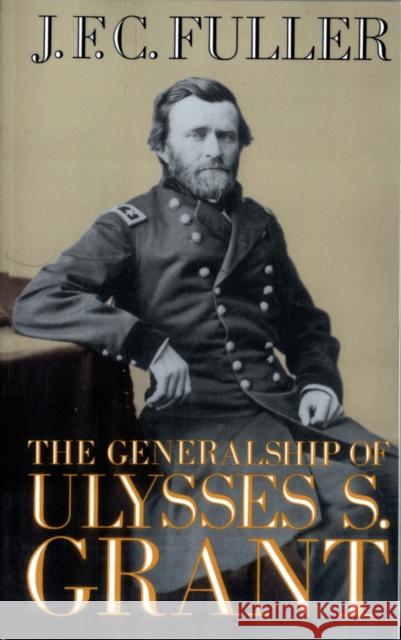 The Generalship of Ulysses S. Grant Fuller, J. F. C. 9780306804502 Da Capo Press - książka