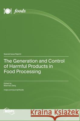 The Generation and Control of Harmful Products in Food Processing Maomao Zeng 9783725857999 Mdpi AG - książka