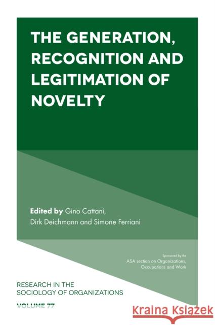 The Generation, Recognition and Legitimation of Novelty Gino Cattani Dirk Deichmann Simone Ferriani 9781801179980 Emerald Publishing Limited - książka