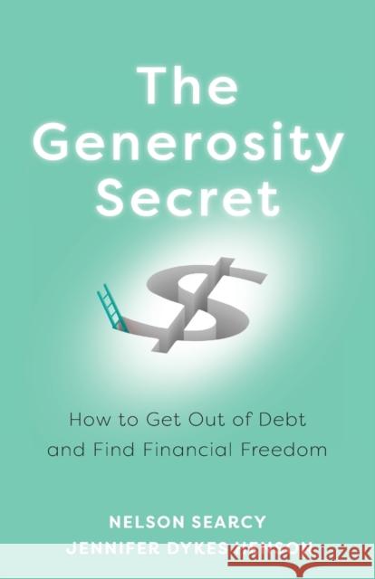 The Generosity Secret: How to Get Out of Debt and Find Financial Freedom Nelson Searcy Jennifer Dyke 9781540900135 Baker Books - książka