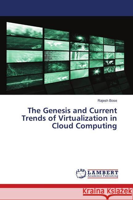 The Genesis and Current Trends of Virtualization in Cloud Computing Bose, Rajesh 9786139965304 LAP Lambert Academic Publishing - książka