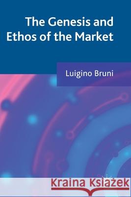 The Genesis and Ethos of the Market L. Bruni   9781349345618 Palgrave Macmillan - książka