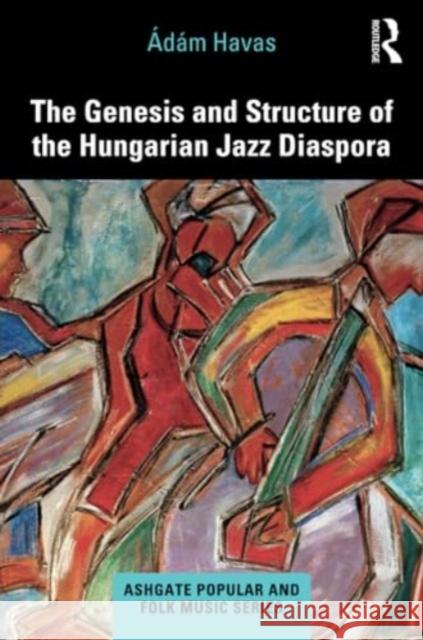 The Genesis and Structure of the Hungarian Jazz Diaspora ?d?m Havas 9780367677824 Routledge - książka