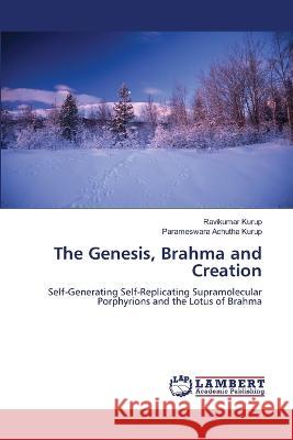 The Genesis, Brahma and Creation Kurup, Ravikumar, Achutha Kurup, Parameswara 9786206162506 LAP Lambert Academic Publishing - książka