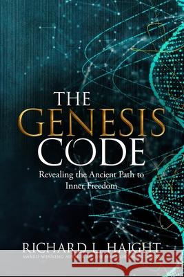 The Genesis Code: Revealing the Ancient Path to Inner Freedom Richard L. Haight Hester Lee Furey Oriana Gatta 9781956889000 Shinkaikan Body, Mind, Spirit LLC. - książka