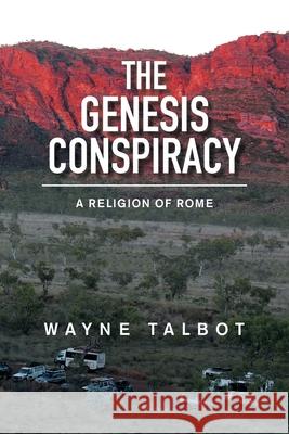 The Genesis Conspiracy: A Religion of Rome Wayne Talbot 9781669885962 Xlibris Au - książka