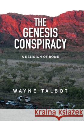 The Genesis Conspiracy: A Religion of Rome Wayne Talbot 9781669885979 Xlibris Au - książka