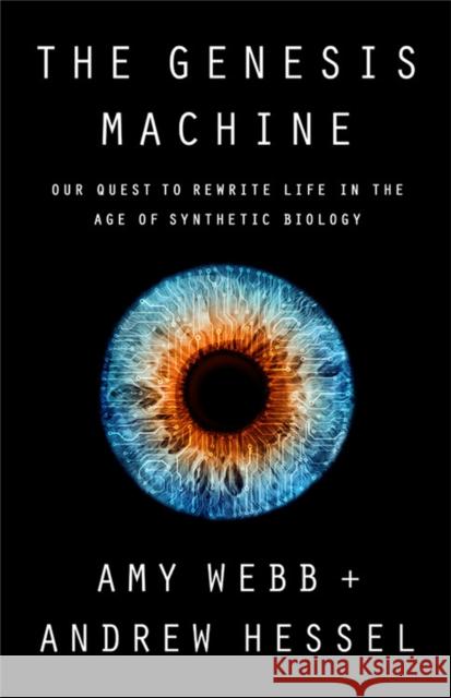 The Genesis Machine: Our Quest to Rewrite Life in the Age of Synthetic Biology Amy Webb Andrew Hessel 9781541797918 PublicAffairs,U.S. - książka