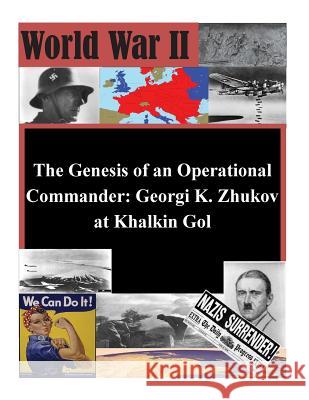 The Genesis of an Operational Commander: Georgi K. Zhukov at Khalkin Gol Naval War College 9781511592451 Createspace - książka