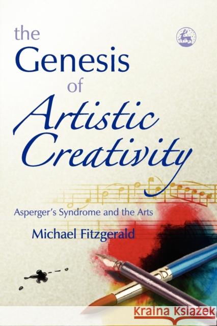 The Genesis of Artistic Creativity: Asperger's Syndrome and the Arts Fitzgerald, Michael 9781843103349 Jessica Kingsley Publishers - książka