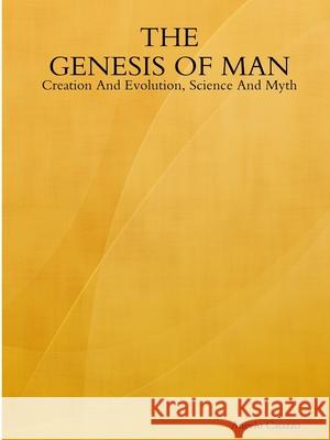 The GENESIS OF MAN: Creation And Evolution, Science And Myth Angelo Caiazzo 9780359774371 Lulu.com - książka