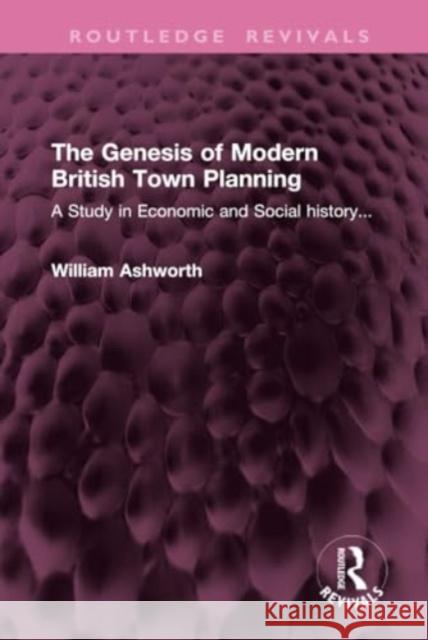 The Genesis of Modern British Town Planning William Ashworth 9781032947020 Taylor & Francis Ltd - książka